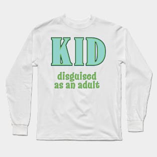 Kid, Disguised as an Adult Long Sleeve T-Shirt